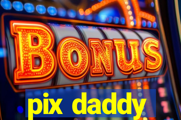 pix daddy